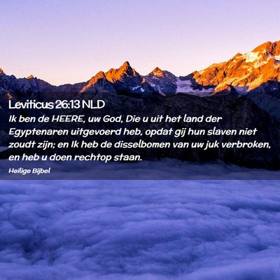 Picture 02 - Leviticus 26:13 NLD - Ik ben de HEERE, uw God, Die u uit het land der - Bible Verse Picture