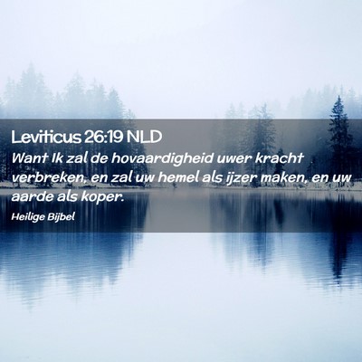 Picture 02 - Leviticus 26:19 NLD - Want Ik zal de hovaardigheid uwer kracht - Bible Verse Picture