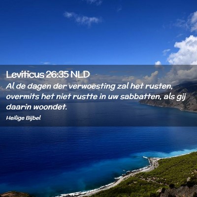Picture 02 - Leviticus 26:35 NLD - Al de dagen der verwoesting zal het rusten, - Bible Verse Picture