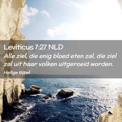 Picture 02 - Leviticus 7:27 NLD - Alle ziel, die enig bloed eten zal, die ziel zal - Bible Verse Picture