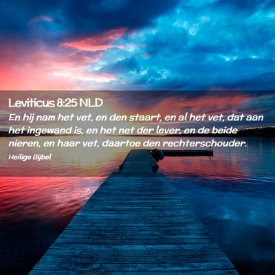 Picture 02 - Leviticus 8:25 NLD - En hij nam het vet, en den staart, en al het vet, - Bible Verse Picture