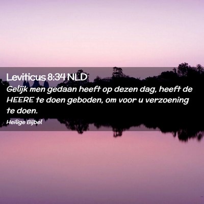Picture 02 - Leviticus 8:34 NLD - Gelijk men gedaan heeft op dezen dag, heeft de - Bible Verse Picture