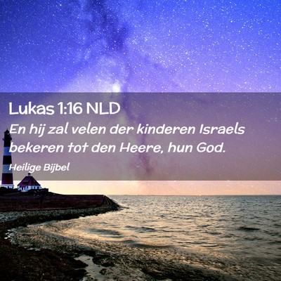 Picture 02 - Lukas 1:16 NLD - En hij zal velen der kinderen Israels bekeren tot - Bible Verse Picture