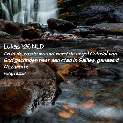 Picture 02 - Lukas 1:26 NLD - En in de zesde maand werd de engel Gabriel van - Bible Verse Picture