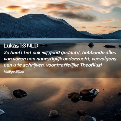 Picture 02 - Lukas 1:3 NLD - Zo heeft het ook mij goed gedacht, hebbende alles - Bible Verse Picture