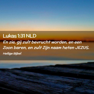 Picture 02 - Lukas 1:31 NLD - En zie, gij zult bevrucht worden, en een Zoon - Bible Verse Picture