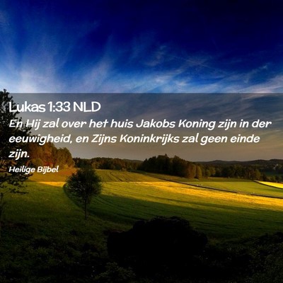 Picture 02 - Lukas 1:33 NLD - En Hij zal over het huis Jakobs Koning zijn in - Bible Verse Picture