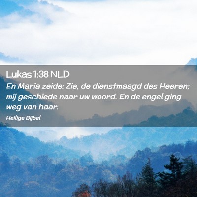 Picture 02 - Lukas 1:38 NLD - En Maria zeide: Zie, de dienstmaagd des Heeren; - Bible Verse Picture