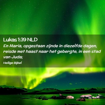 Picture 02 - Lukas 1:39 NLD - En Maria, opgestaan zijnde in diezelfde dagen, - Bible Verse Picture
