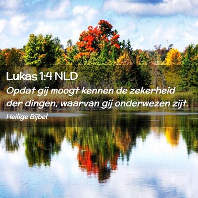 Picture 02 - Lukas 1:4 NLD - Opdat gij moogt kennen de zekerheid der dingen, - Bible Verse Picture