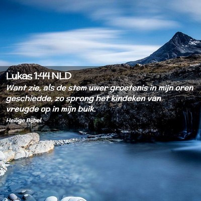 Picture 02 - Lukas 1:44 NLD - Want zie, als de stem uwer groetenis in mijn oren - Bible Verse Picture