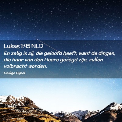 Picture 02 - Lukas 1:45 NLD - En zalig is zij, die geloofd heeft; want de - Bible Verse Picture