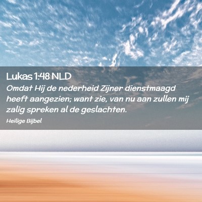 Picture 02 - Lukas 1:48 NLD - Omdat Hij de nederheid Zijner dienstmaagd heeft - Bible Verse Picture