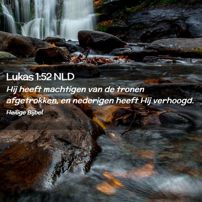Picture 02 - Lukas 1:52 NLD - Hij heeft machtigen van de tronen afgetrokken, en - Bible Verse Picture