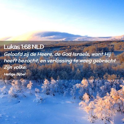 Picture 02 - Lukas 1:68 NLD - Geloofd zij de Heere, de God Israels, want Hij - Bible Verse Picture