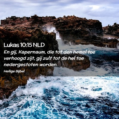 Picture 02 - Lukas 10:15 NLD - En gij, Kapernaum, die tot den hemel toe verhoogd - Bible Verse Picture
