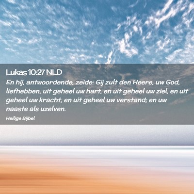 Picture 02 - Lukas 10:27 NLD - En hij, antwoordende, zeide: Gij zult den Heere, - Bible Verse Picture