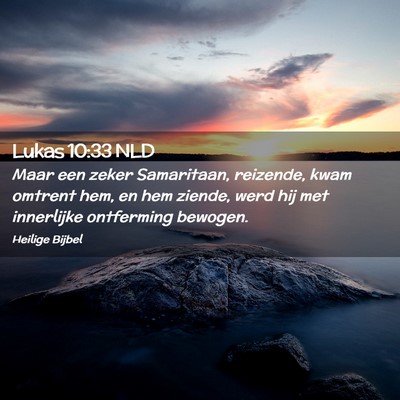 Picture 02 - Lukas 10:33 NLD - Maar een zeker Samaritaan, reizende, kwam omtrent - Bible Verse Picture