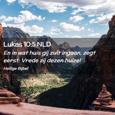 Picture 02 - Lukas 10:5 NLD - En in wat huis gij zult ingaan, zegt eerst: Vrede - Bible Verse Picture