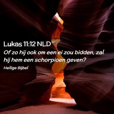 Picture 02 - Lukas 11:12 NLD - Of zo hij ook om een ei zou bidden, zal hij hem - Bible Verse Picture