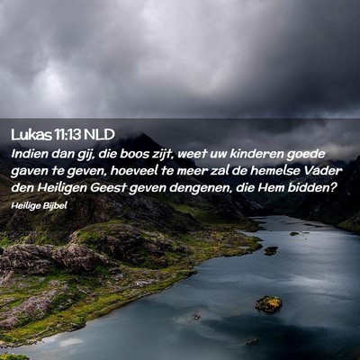 Picture 02 - Lukas 11:13 NLD - Indien dan gij, die boos zijt, weet uw kinderen - Bible Verse Picture
