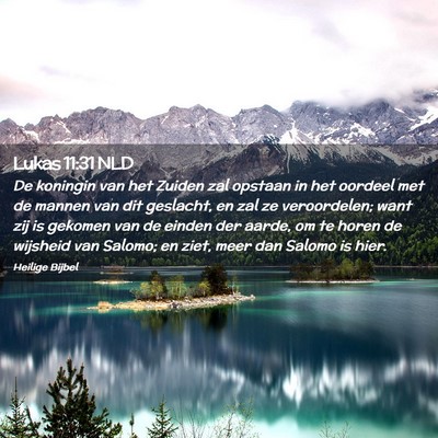 Picture 02 - Lukas 11:31 NLD - De koningin van het Zuiden zal opstaan in het - Bible Verse Picture