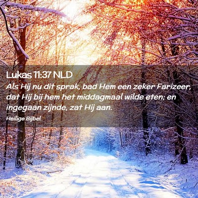Picture 02 - Lukas 11:37 NLD - Als Hij nu dit sprak, bad Hem een zeker Farizeer, - Bible Verse Picture