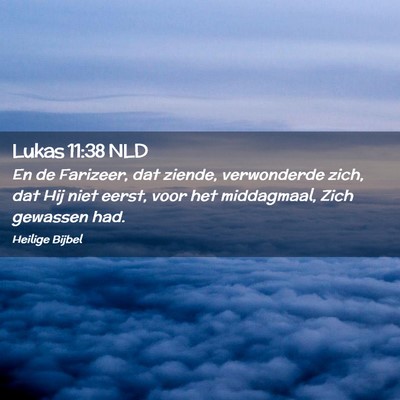 Picture 02 - Lukas 11:38 NLD - En de Farizeer, dat ziende, verwonderde zich, dat - Bible Verse Picture