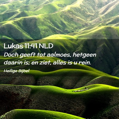 Picture 02 - Lukas 11:41 NLD - Doch geeft tot aalmoes, hetgeen daarin is; en - Bible Verse Picture