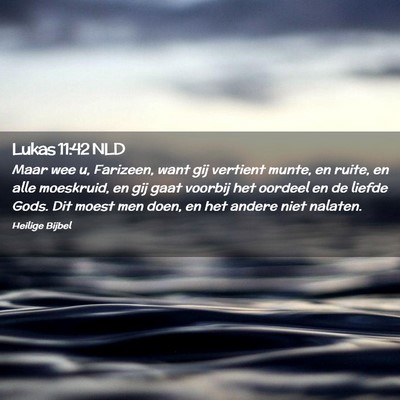 Picture 02 - Lukas 11:42 NLD - Maar wee u, Farizeen, want gij vertient munte, en - Bible Verse Picture