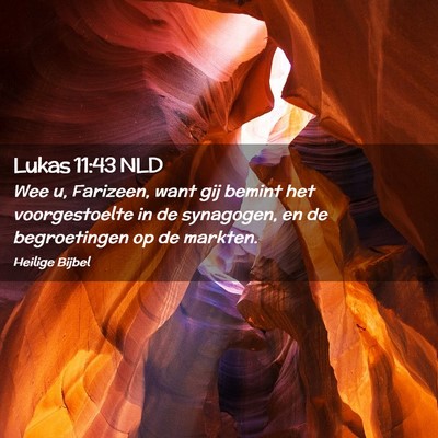 Picture 02 - Lukas 11:43 NLD - Wee u, Farizeen, want gij bemint het - Bible Verse Picture
