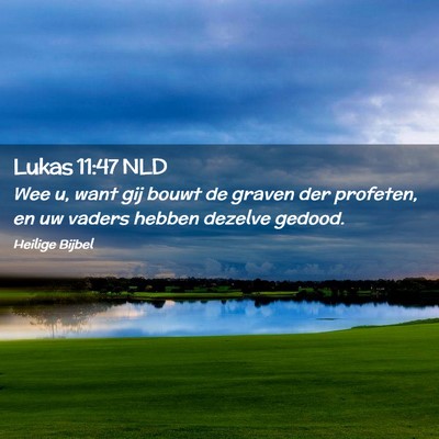 Picture 02 - Lukas 11:47 NLD - Wee u, want gij bouwt de graven der profeten, en - Bible Verse Picture