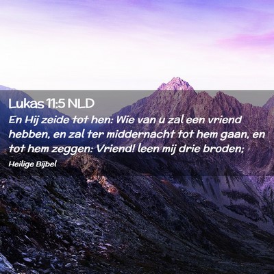 Picture 02 - Lukas 11:5 NLD - En Hij zeide tot hen: Wie van u zal een vriend - Bible Verse Picture