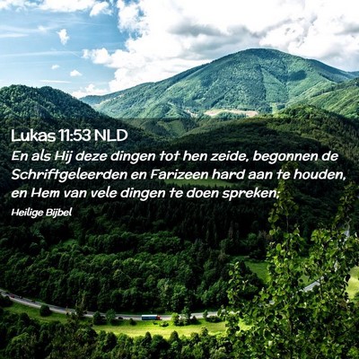 Picture 02 - Lukas 11:53 NLD - En als Hij deze dingen tot hen zeide, begonnen de - Bible Verse Picture