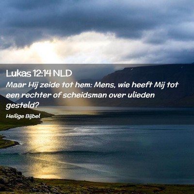 Picture 02 - Lukas 12:14 NLD - Maar Hij zeide tot hem: Mens, wie heeft Mij tot - Bible Verse Picture