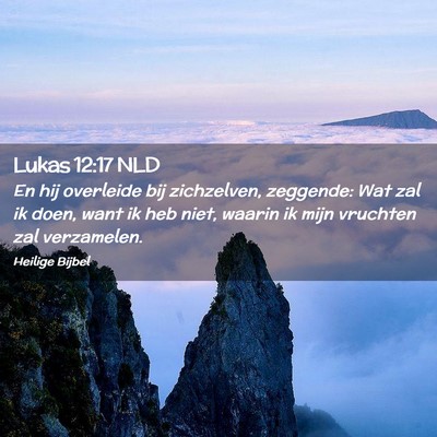 Picture 02 - Lukas 12:17 NLD - En hij overleide bij zichzelven, zeggende: Wat - Bible Verse Picture