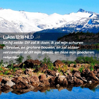 Picture 02 - Lukas 12:18 NLD - En hij zeide: Dit zal ik doen; ik zal mijn - Bible Verse Picture