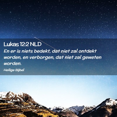 Picture 02 - Lukas 12:2 NLD - En er is niets bedekt, dat niet zal ontdekt - Bible Verse Picture