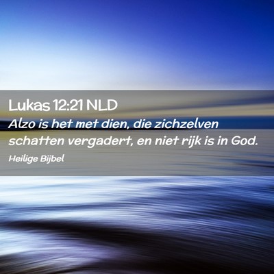 Picture 02 - Lukas 12:21 NLD - Alzo is het met dien, die zichzelven schatten - Bible Verse Picture