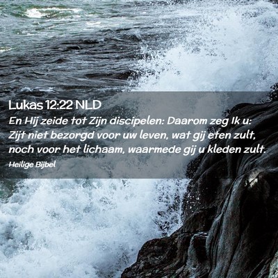 Picture 02 - Lukas 12:22 NLD - En Hij zeide tot Zijn discipelen: Daarom zeg Ik - Bible Verse Picture