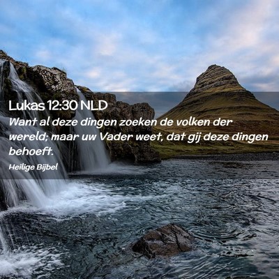 Picture 02 - Lukas 12:30 NLD - Want al deze dingen zoeken de volken der wereld; - Bible Verse Picture
