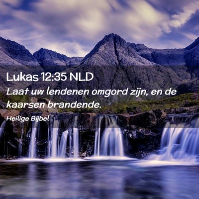 Picture 02 - Lukas 12:35 NLD - Laat uw lendenen omgord zijn, en de kaarsen - Bible Verse Picture
