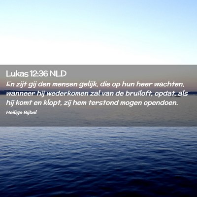 Picture 02 - Lukas 12:36 NLD - En zijt gij den mensen gelijk, die op hun heer - Bible Verse Picture