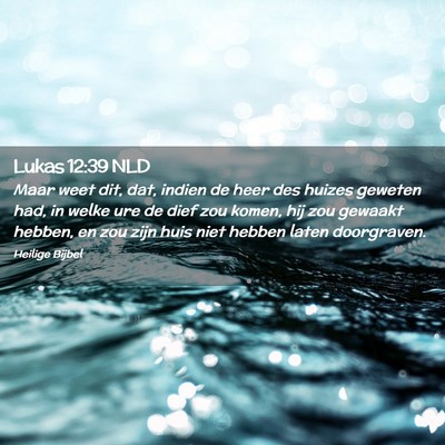 Picture 02 - Lukas 12:39 NLD - Maar weet dit, dat, indien de heer des huizes - Bible Verse Picture