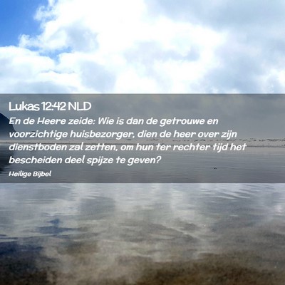 Picture 02 - Lukas 12:42 NLD - En de Heere zeide: Wie is dan de getrouwe en - Bible Verse Picture