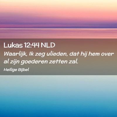 Picture 02 - Lukas 12:44 NLD - Waarlijk, Ik zeg ulieden, dat hij hem over al - Bible Verse Picture