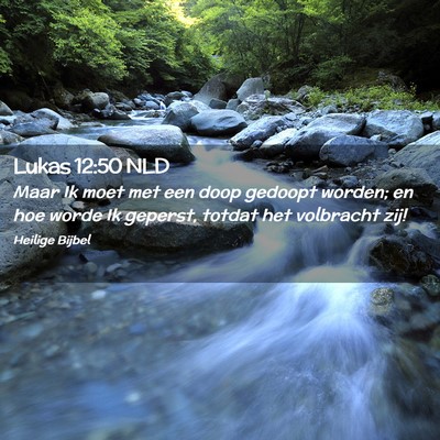 Picture 02 - Lukas 12:50 NLD - Maar Ik moet met een doop gedoopt worden; en hoe - Bible Verse Picture