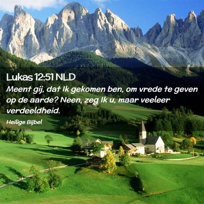 Picture 02 - Lukas 12:51 NLD - Meent gij, dat Ik gekomen ben, om vrede te geven - Bible Verse Picture