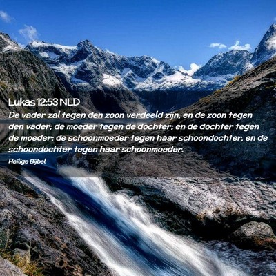 Picture 02 - Lukas 12:53 NLD - De vader zal tegen den zoon verdeeld zijn, en de - Bible Verse Picture