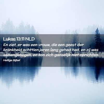 Picture 02 - Lukas 13:11 NLD - En ziet, er was een vrouw, die een geest der - Bible Verse Picture